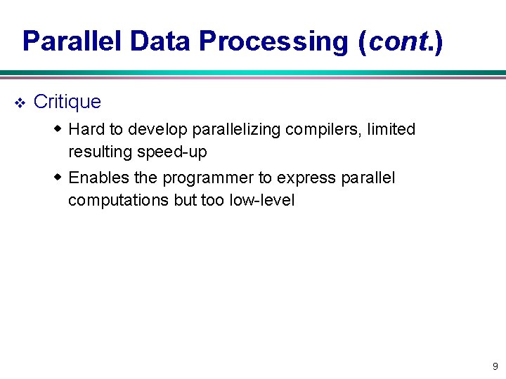 Parallel Data Processing (cont. ) v Critique w Hard to develop parallelizing compilers, limited