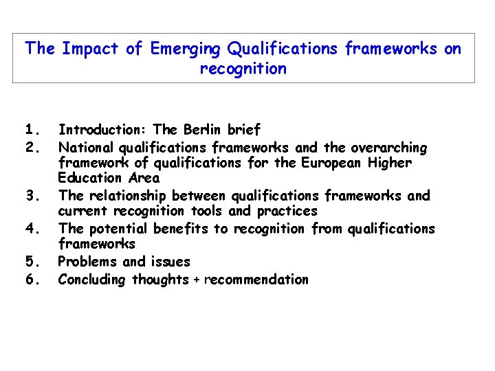 The Impact of Emerging Qualifications frameworks on recognition 1. 2. 3. 4. 5. 6.