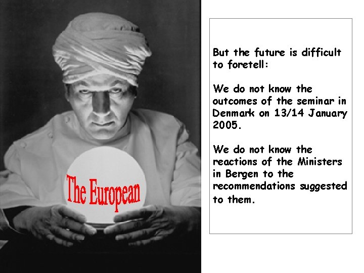 But the future is difficult to foretell: We do not know the outcomes of