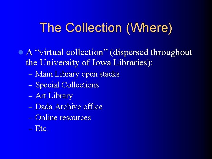 The Collection (Where) l. A “virtual collection” (dispersed throughout the University of Iowa Libraries):