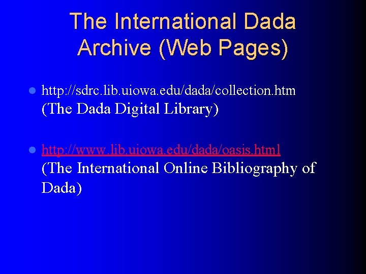 The International Dada Archive (Web Pages) l http: //sdrc. lib. uiowa. edu/dada/collection. htm (The