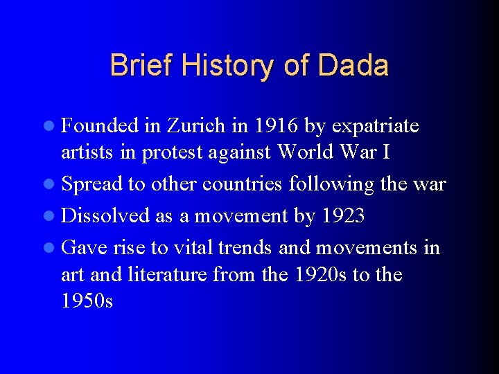 Brief History of Dada l Founded in Zurich in 1916 by expatriate artists in