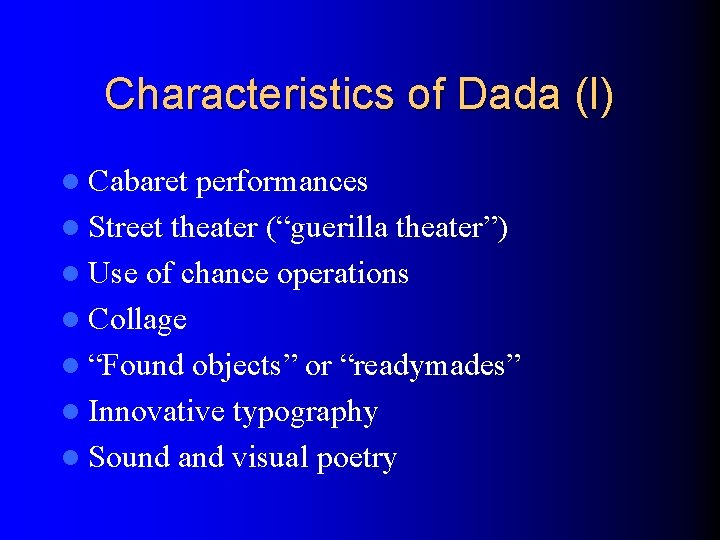 Characteristics of Dada (I) l Cabaret performances l Street theater (“guerilla theater”) l Use