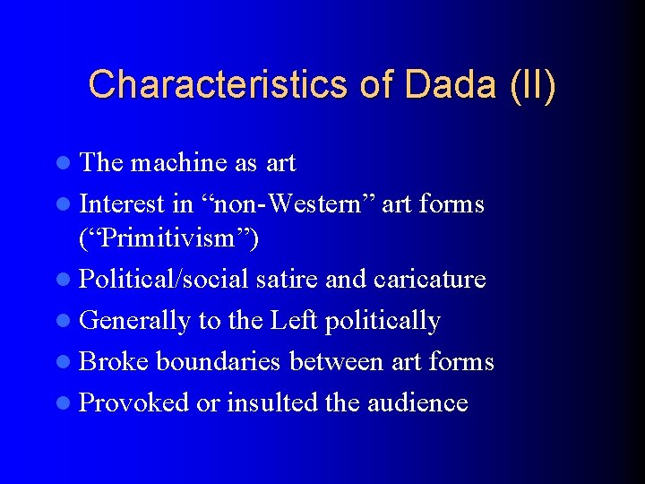 Characteristics of Dada (II) l The machine as art l Interest in “non-Western” art