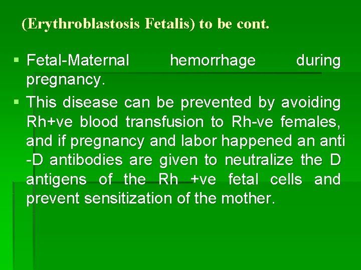 (Erythroblastosis Fetalis) to be cont. § Fetal-Maternal hemorrhage during pregnancy. § This disease can