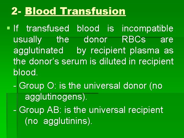 2 - Blood Transfusion § If transfused blood is incompatible usually the donor RBCs