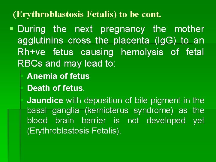 (Erythroblastosis Fetalis) to be cont. § During the next pregnancy the mother agglutinins cross