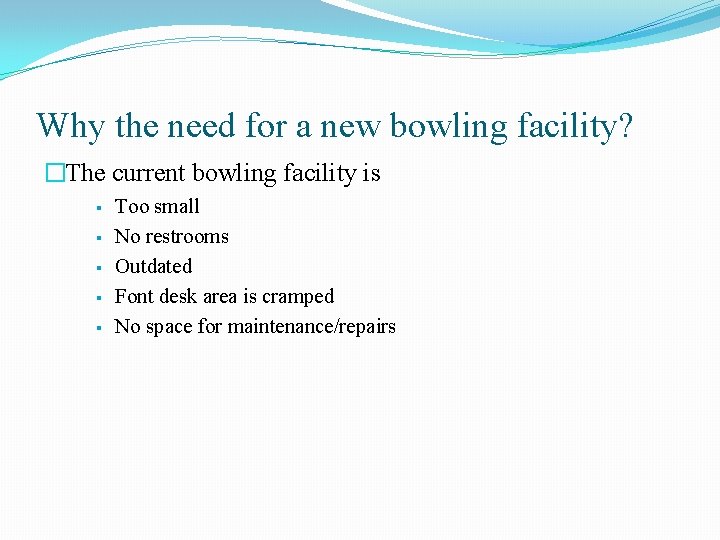 Why the need for a new bowling facility? �The current bowling facility is §