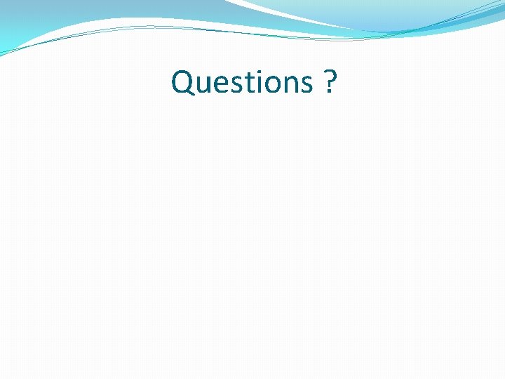 Questions ? 