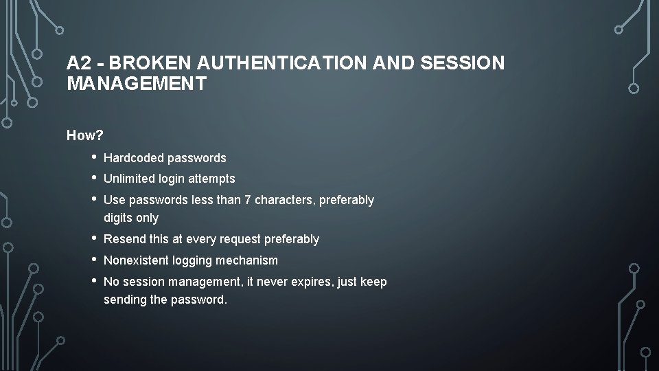 A 2 - BROKEN AUTHENTICATION AND SESSION MANAGEMENT How? • • • Hardcoded passwords