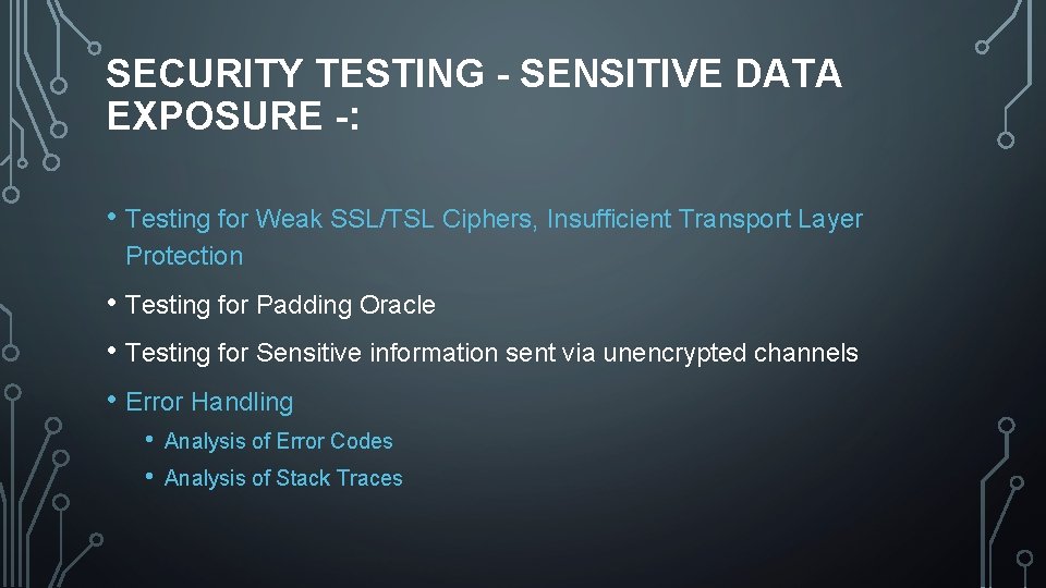 SECURITY TESTING - SENSITIVE DATA EXPOSURE -: • Testing for Weak SSL/TSL Ciphers, Insufficient