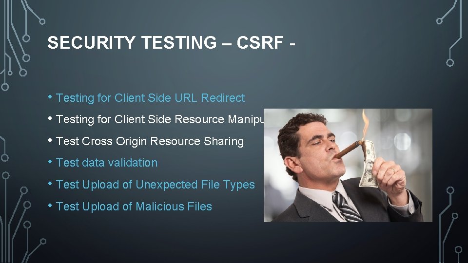 SECURITY TESTING – CSRF • Testing for Client Side URL Redirect • Testing for