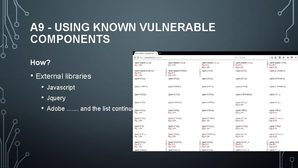 A 9 - USING KNOWN VULNERABLE COMPONENTS How? • External libraries • • •