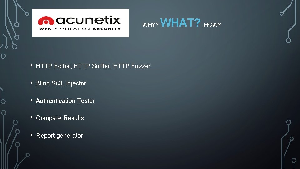 WHY? • HTTP Editor, HTTP Sniffer, HTTP Fuzzer • Blind SQL Injector • Authentication