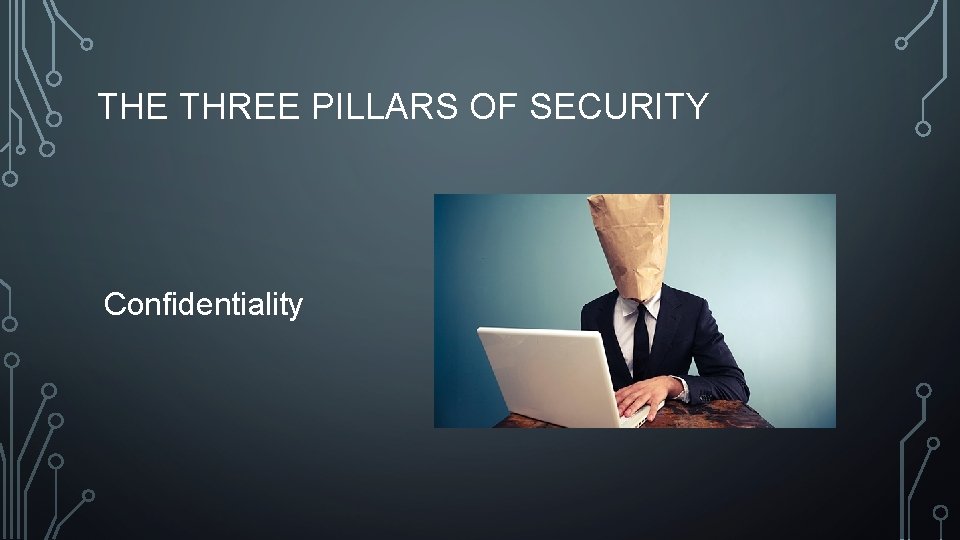 THE THREE PILLARS OF SECURITY Confidentiality 