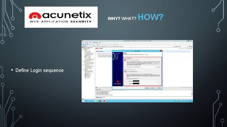 WHY? WHAT? • Define Login sequence HOW? 