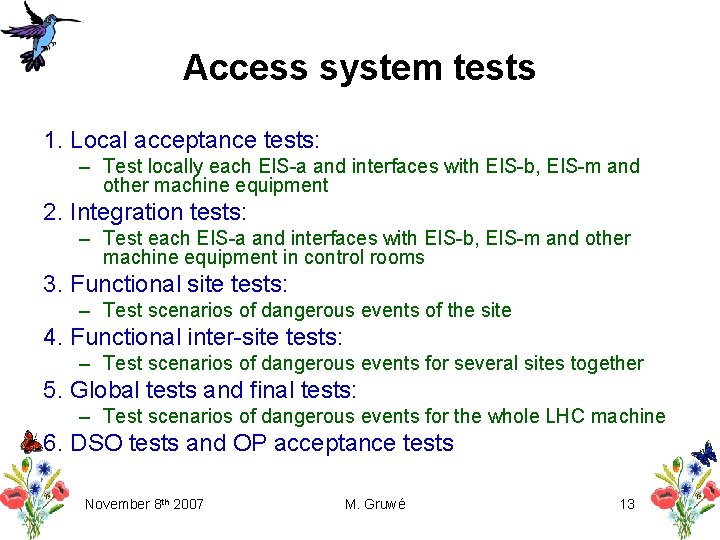 Access system tests 1. Local acceptance tests: – Test locally each EIS-a and interfaces