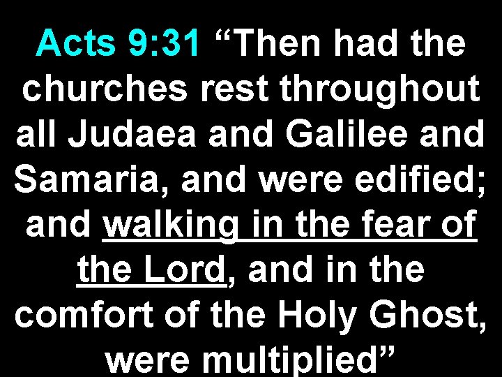 Acts 9: 31 “Then had the churches rest throughout all Judaea and Galilee and