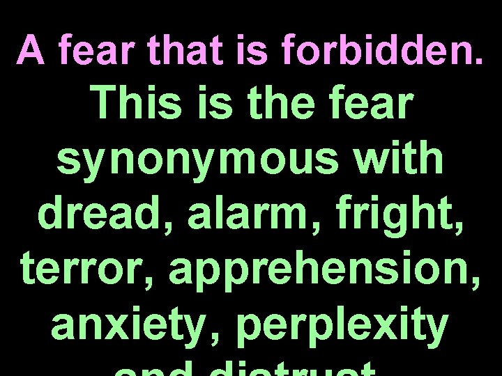 A fear that is forbidden. This is the fear synonymous with dread, alarm, fright,