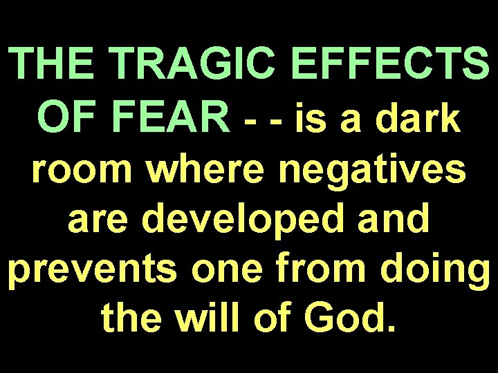 THE TRAGIC EFFECTS OF FEAR - - is a dark room where negatives are