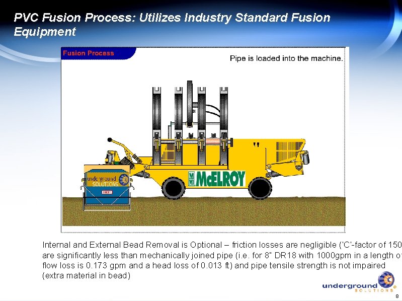 PVC Fusion Process: Utilizes Industry Standard Fusion Equipment Internal and External Bead Removal is