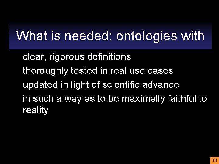 What is needed: ontologies with clear, rigorous definitions thoroughly tested in real use cases