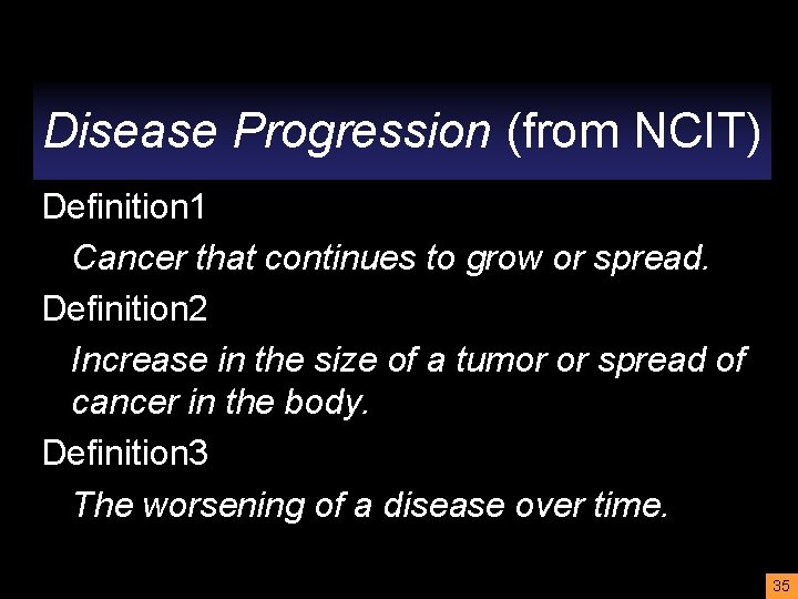 Disease Progression (from NCIT) Definition 1 Cancer that continues to grow or spread. Definition