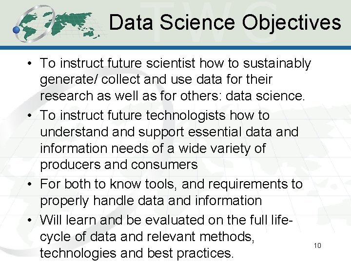 Data Science Objectives • To instruct future scientist how to sustainably generate/ collect and