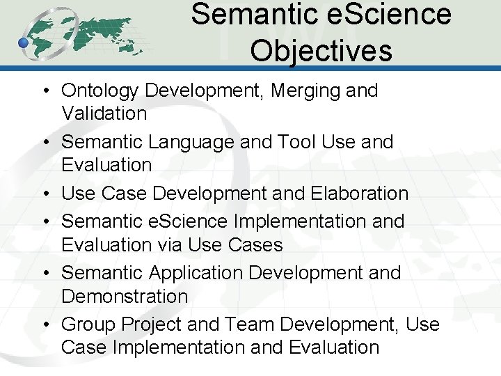 Semantic e. Science Objectives • Ontology Development, Merging and Validation • Semantic Language and