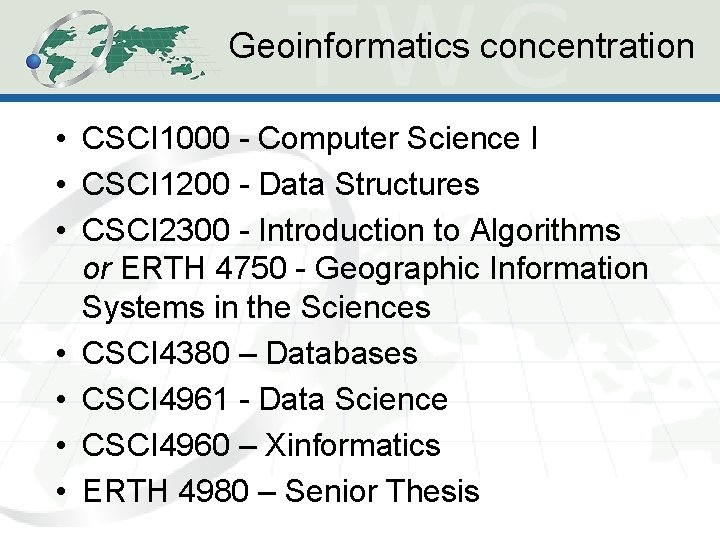 Geoinformatics concentration • CSCI 1000 - Computer Science I • CSCI 1200 - Data