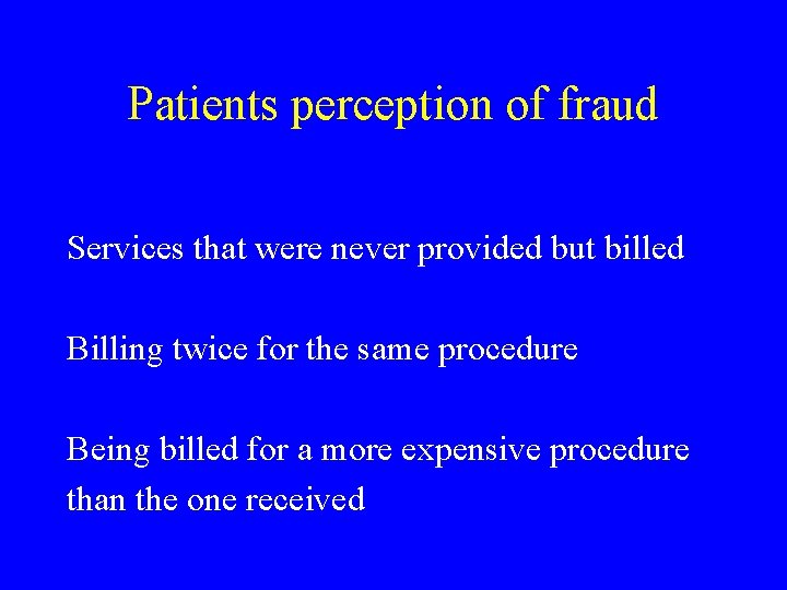Patients perception of fraud Services that were never provided but billed Billing twice for