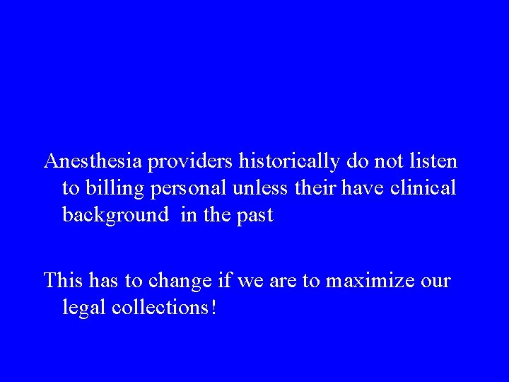 Anesthesia providers historically do not listen to billing personal unless their have clinical background