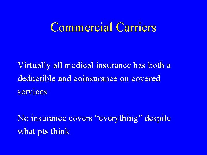Commercial Carriers Virtually all medical insurance has both a deductible and coinsurance on covered