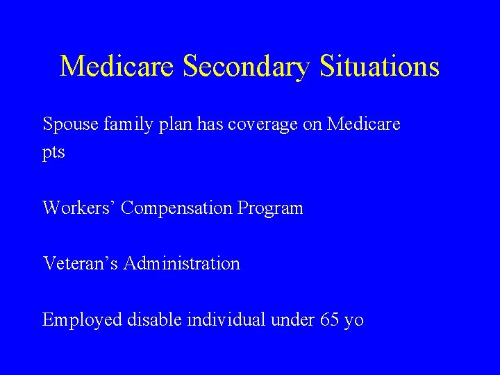 Medicare Secondary Situations Spouse family plan has coverage on Medicare pts Workers’ Compensation Program