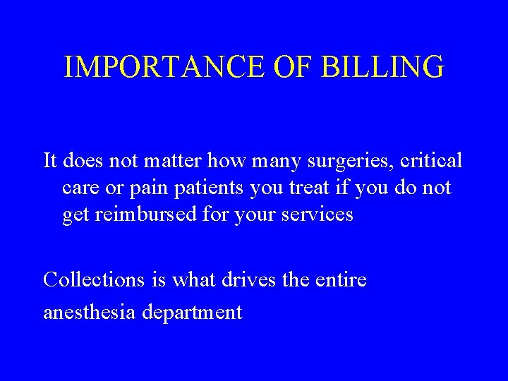 IMPORTANCE OF BILLING It does not matter how many surgeries, critical care or pain