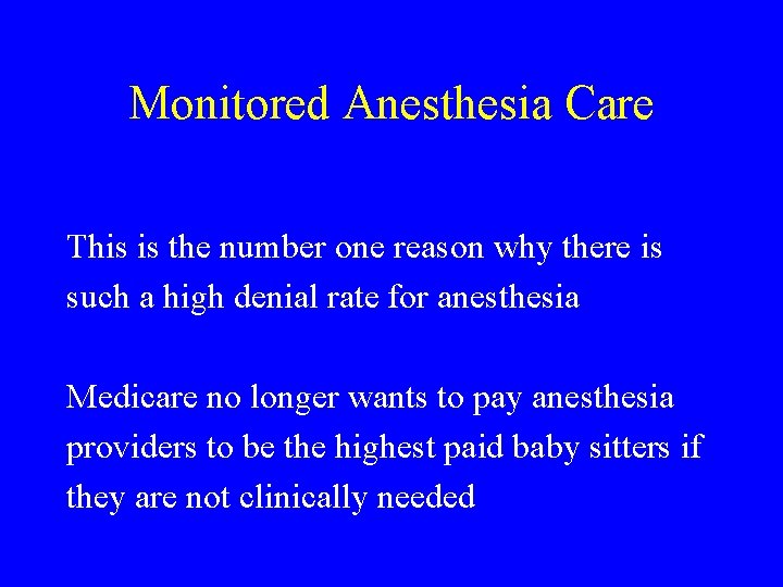 Monitored Anesthesia Care This is the number one reason why there is such a