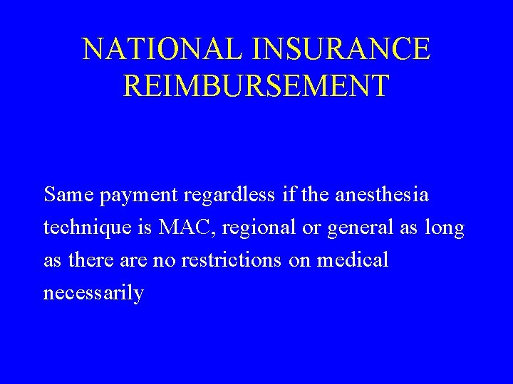 NATIONAL INSURANCE REIMBURSEMENT Same payment regardless if the anesthesia technique is MAC, regional or