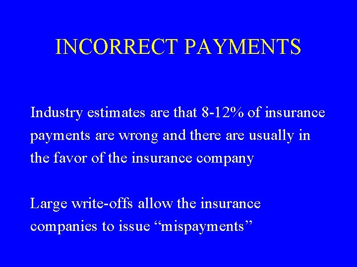INCORRECT PAYMENTS Industry estimates are that 8 -12% of insurance payments are wrong and