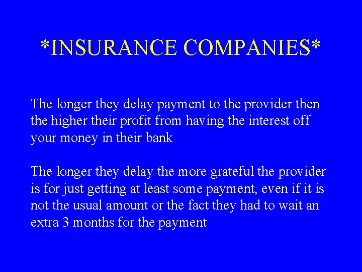 *INSURANCE COMPANIES* The longer they delay payment to the provider then the higher their