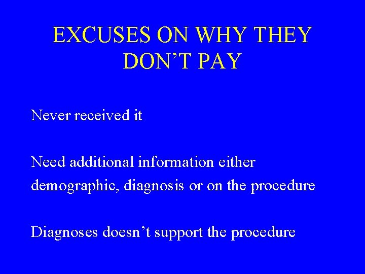 EXCUSES ON WHY THEY DON’T PAY Never received it Need additional information either demographic,