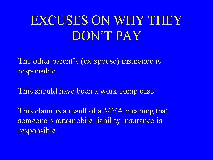 EXCUSES ON WHY THEY DON’T PAY The other parent’s (ex-spouse) insurance is responsible This