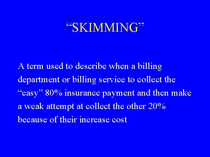 “SKIMMING” A term used to describe when a billing department or billing service to
