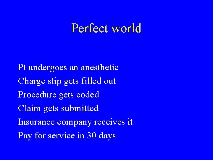 Perfect world Pt undergoes an anesthetic Charge slip gets filled out Procedure gets coded