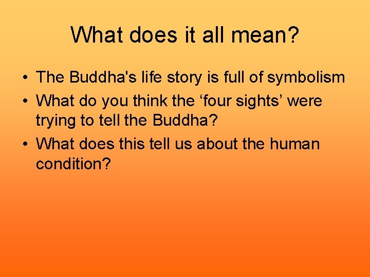 What does it all mean? • The Buddha's life story is full of symbolism