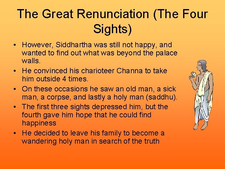 The Great Renunciation (The Four Sights) • However, Siddhartha was still not happy, and