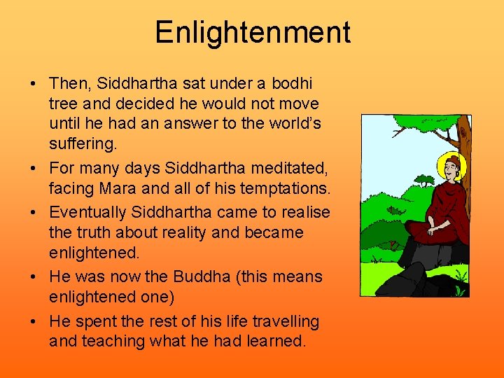 Enlightenment • Then, Siddhartha sat under a bodhi tree and decided he would not
