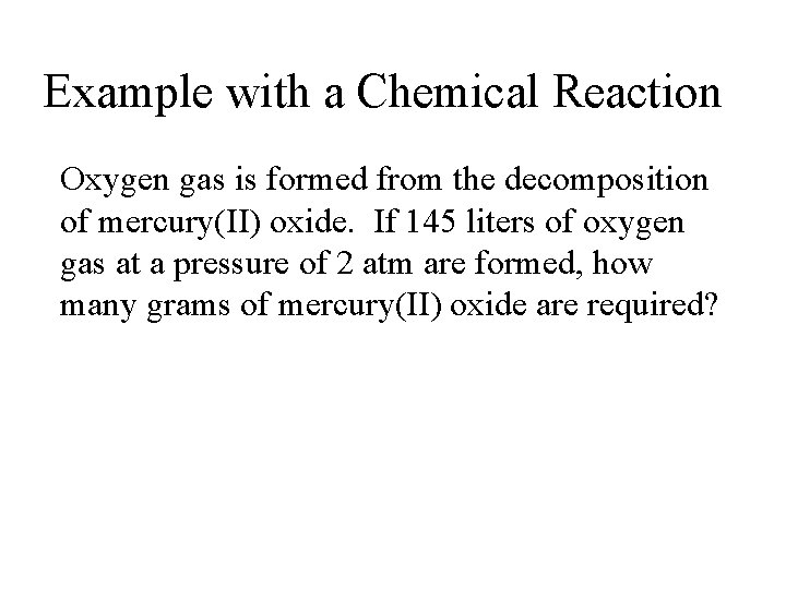 Example with a Chemical Reaction Oxygen gas is formed from the decomposition of mercury(II)