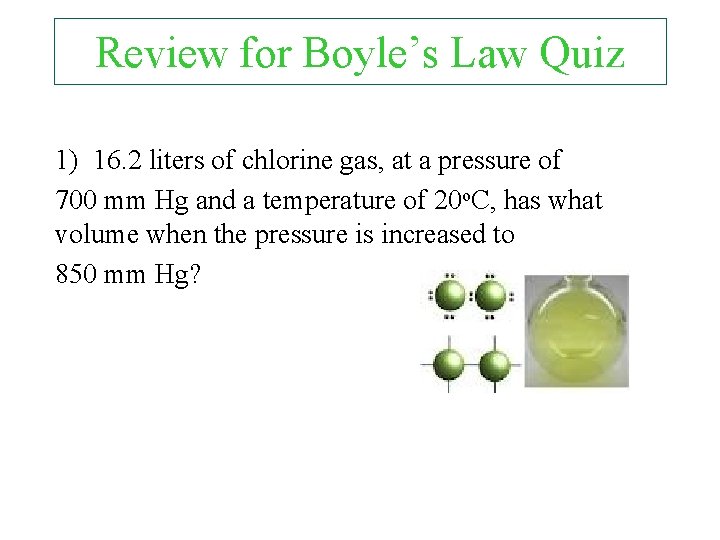 Review for Boyle’s Law Quiz 1) 16. 2 liters of chlorine gas, at a