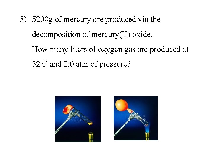 5) 5200 g of mercury are produced via the decomposition of mercury(II) oxide. How