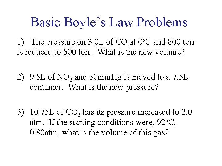 Basic Boyle’s Law Problems 1) The pressure on 3. 0 L of CO at